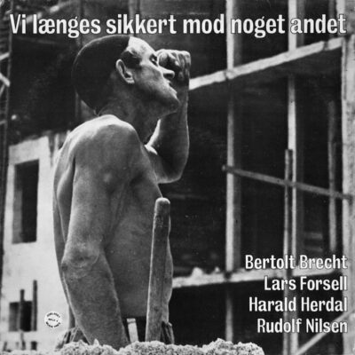 Bertolt Brecht, Lars Forsell, Harald Herdal, Rudolf Nilsen ‎– Vi Længes Sikkert Mod Noget Andet - Lp Brugt (1979)